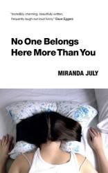 Miranda July - No One Belongs Here More Than You Do