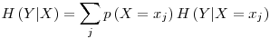 Formula: % MathType!MTEF!2!1!+-<br>  % feaafiart1ev1aaatCvAUfeBSjuyZL2yd9gzLbvyNv2CaerbuLwBLn<br>  % hiov2DGi1BTfMBaeXatLxBI9gBaerbd9wDYLwzYbItLDharqqtubsr<br>  % 4rNCHbGeaGqiVu0Je9sqqrpepC0xbbL8F4rqqrFfpeea0xe9Lq-Jc9<br>  % vqaqpepm0xbba9pwe9Q8fs0-yqaqpepae9pg0FirpepeKkFr0xfr-x<br>  % fr-xb9adbaqaaeGaciGaaiaabeqaamaabaabaaGcbaGaamisamaabm<br>  % aabaGaamywaiaacYhacaWGybaacaGLOaGaayzkaaGaeyypa0Zaaabu<br>  % aeaacaWGWbWaaeWaaeaacaWGybGaeyypa0JaamiEamaaBaaaleaaca<br>  % WGQbaabeaaaOGaayjkaiaawMcaaiaadIeadaqadaqaaiaadMfacaGG<br>  % 8bGaamiwaiabg2da9iaadIhadaWgaaWcbaGaamOAaaqabaaakiaawI<br>  % cacaGLPaaaaSqaaiaadQgaaeqaniabggHiLdaaaa!4DD2!<br>  $$<br>  H\left( {Y|X} \right) = \sum\limits_j {p\left( {X = x_j } \right)H\left( {Y|X = x_j } \right)}<br>  $$<br>  