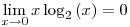 Formula: % MathType!MTEF!2!1!+-<br>  % feaafiart1ev1aaatCvAUfeBSjuyZL2yd9gzLbvyNv2CaerbuLwBLn<br>  % hiov2DGi1BTfMBaeXatLxBI9gBaerbd9wDYLwzYbItLDharqqtubsr<br>  % 4rNCHbGeaGqiVu0Je9sqqrpepC0xbbL8F4rqqrFfpeea0xe9Lq-Jc9<br>  % vqaqpepm0xbba9pwe9Q8fs0-yqaqpepae9pg0FirpepeKkFr0xfr-x<br>  % fr-xb9adbaqaaeGaciGaaiaabeqaamaabaabaaGcbaWaaCbeaeaaci<br>  % GGSbGaaiyAaiaac2gaaSqaaiaadIhacqGHsgIRcaaIWaaabeaakiaa<br>  % dIhaciGGSbGaai4BaiaacEgadaWgaaWcbaGaaGOmaaqabaGcdaqada<br>  % qaaiaadIhaaiaawIcacaGLPaaaaaa!43E9!<br>  $$<br>  \mathop {\lim }\limits_{x \to 0} x\log _2 \left( x \right) = 0<br>  $$<br>  