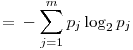 Formula: % MathType!MTEF!2!1!+-<br>  % feaafiart1ev1aaatCvAUfeBSjuyZL2yd9gzLbvyNv2CaerbuLwBLn<br>  % hiov2DGi1BTfMBaeXatLxBI9gBaerbd9wDYLwzYbItLDharqqtubsr<br>  % 4rNCHbGeaGqiVu0Je9sqqrpepC0xbbL8F4rqqrFfpeea0xe9Lq-Jc9<br>  % vqaqpepm0xbba9pwe9Q8fs0-yqaqpepae9pg0FirpepeKkFr0xfr-x<br>  % fr-xb9adbaqaaeGaciGaaiaabeqaamaabaabaaGcbaGaeyypa0Jaey<br>  % OeI0YaaabCaeaacaWGWbWaaSbaaSqaaiaadQgaaeqaaOGaciiBaiaa<br>  % c+gacaGGNbWaaSbaaSqaaiaaikdaaeqaaOGaamiCamaaBaaaleaaca<br>  % WGQbaabeaaaeaacaWGQbGaeyypa0JaaGymaaqaaiaad2gaa0Gaeyye<br>  % Iuoaaaa!45A5!<br>  $$<br>  ï¿½ =ï¿½  - \sum\limits_{j = 1}^m {p_j \log _2 p_j }<br>  $$<br>  