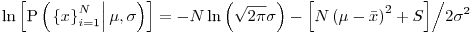 Formula: % MathType!MTEF!2!1!+-
% feaafiart1ev1aaatCvAUfeBSjuyZL2yd9gzLbvyNv2CaerbuLwBLn
% hiov2DGi1BTfMBaeXatLxBI9gBaerbd9wDYLwzYbItLDharqqtubsr
% 4rNCHbGeaGqiVu0Je9sqqrpepC0xbbL8F4rqqrFfpeea0xe9Lq-Jc9
% vqaqpepm0xbba9pwe9Q8fs0-yqaqpepae9pg0FirpepeKkFr0xfr-x
% fr-xb9adbaqaaeGaciGaaiaabeqaamaabaabaaGcbaGaciiBaiaac6
% gadaWadaqaaiGaccfadaqadaqaamaaeiaabaWaaiWaaeaacaWG4baa
% caGL7bGaayzFaaWaa0baaSqaaiaadMgacqGH9aqpcaaIXaaabaGaam
% OtaaaaaOGaayjcSdGaeqiVd0Maaiilaiabeo8aZbGaayjkaiaawMca
% aaGaay5waiaaw2faaiabg2da9iabgkHiTiaad6eaciGGSbGaaiOBam
% aabmaabaWaaOaaaeaacaaIYaGaeqiWdahaleqaaOGaeq4WdmhacaGL
% OaGaayzkaaGaeyOeI0YaaSGbaeaadaWadaqaaiaad6eadaqadaqaai
% abeY7aTjabgkHiTiqadIhagaqeaaGaayjkaiaawMcaamaaCaaaleqa
% baGaaGOmaaaakiabgUcaRiaadofaaiaawUfacaGLDbaaaeaacaaIYa
% Gaeq4Wdm3aaWbaaSqabeaacaaIYaaaaaaaaaa!627A!
\[
\ln \left[ {\operatorname{P} \left( {\left. {\left\{ x \right\}_{i = 1}^N } \right|\mu ,\sigma } \right)} \right] = - N\ln \left( {\sqrt {2\pi } \sigma } \right) - {{\left[ {N\left( {\mu - \bar x} \right)^2 + S} \right]} \mathord{\left/
{\vphantom {{\left[ {N\left( {\mu - \bar x} \right)^2 + S} \right]} {2\sigma ^2 }}} \right.
\kern-\nulldelimiterspace} {2\sigma ^2 }}
\]