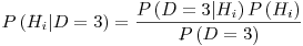 Formula: % MathType!MTEF!2!1!+-
% feaafiart1ev1aaatCvAUfeBSjuyZL2yd9gzLbvyNv2CaerbuLwBLn
% hiov2DGi1BTfMBaeXatLxBI9gBaerbd9wDYLwzYbItLDharqqtubsr
% 4rNCHbGeaGqiVu0Je9sqqrpepC0xbbL8F4rqqrFfpeea0xe9Lq-Jc9
% vqaqpepm0xbba9pwe9Q8fs0-yqaqpepae9pg0FirpepeKkFr0xfr-x
% fr-xb9adbaqaaeGaciGaaiaabeqaamaabaabaaGcbaGaamiuamaabm
% aabaGaamisamaaBaaaleaacaWGPbaabeaakiaacYhacaWGebGaeyyp
% a0JaaG4maaGaayjkaiaawMcaaiabg2da9maalaaabaGaamiuamaabm
% aabaGaamiraiabg2da9iaaiodacaGG8bGaamisamaaBaaaleaacaWG
% PbaabeaaaOGaayjkaiaawMcaaiaadcfadaqadaqaaiaadIeadaWgaa
% WcbaGaamyAaaqabaaakiaawIcacaGLPaaaaeaacaWGqbWaaeWaaeaa
% caWGebGaeyypa0JaaG4maaGaayjkaiaawMcaaaaaaaa!4FF2!
\[
P\left( {H_i |D = 3} \right) = \frac{{P\left( {D = 3|H_i } \right)P\left( {H_i } \right)}}
{{P\left( {D = 3} \right)}}
\]
