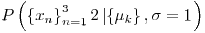 Formula: % MathType!MTEF!2!1!+-
% feaafiart1ev1aaatCvAUfeBSjuyZL2yd9gzLbvyNv2CaerbuLwBLn
% hiov2DGi1BTfMBaeXatLxBI9gBaerbd9wDYLwzYbItLDharqqtubsr
% 4rNCHbGeaGqiVu0Je9sqqrpepC0xbbL8F4rqqrFfpeea0xe9Lq-Jc9
% vqaqpepm0xbba9pwe9Q8fs0-yqaqpepae9pg0FirpepeKkFr0xfr-x
% fr-xb9adbaqaaeGaciGaaiaabeqaamaabaabaaGcbaGaamiuamaabm
% aabaWaaiWaaeaacaWG4bWaaSbaaSqaaiaad6gaaeqaaaGccaGL7bGa
% ayzFaaWaa0baaSqaaiaad6gacqGH9aqpcaaIXaaabaGaamOtaaaakm
% aaeeaabaWaaiWaaeaacqaH8oqBdaWgaaWcbaGaam4Aaaqabaaakiaa
% wUhacaGL9baacaGGSaGaeq4WdmNaeyypa0JaaGymaaGaay5bSdaaca
% GLOaGaayzkaaaaaa!4B35!
\[
P\left( {\left\{ {x_n } \right\}_{n = 1}^32 \left| {\left\{ {\mu _k } \right\},\sigma = 1} \right.} \right)
\]