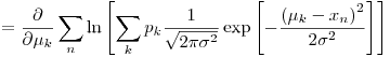 Formula: % MathType!MTEF!2!1!+-
% feaafiart1ev1aaatCvAUfeBSjuyZL2yd9gzLbvyNv2CaerbuLwBLn
% hiov2DGi1BTfMBaeXatLxBI9gBaerbd9wDYLwzYbItLDharqqtubsr
% 4rNCHbGeaGqiVu0Je9sqqrpepC0xbbL8F4rqqrFfpeea0xe9Lq-Jc9
% vqaqpepm0xbba9pwe9Q8fs0-yqaqpepae9pg0FirpepeKkFr0xfr-x
% fr-xb9adbaqaaeGaciGaaiaabeqaamaabaabaaGcbaGaeyypa0ZaaS
% aaaeaacqGHciITaeaacqGHciITcqaH8oqBdaWgaaWcbaGaam4Aaaqa
% baaaaOWaaabuaeaaciGGSbGaaiOBamaadmaabaWaaabuaeaacaWGWb
% WaaSbaaSqaaiaadUgaaeqaaOWaaSaaaeaacaaIXaaabaWaaOaaaeaa
% caaIYaGaeqiWdaNaeq4Wdm3aaWbaaSqabeaacaaIYaaaaaqabaaaaO
% GaciyzaiaacIhacaGGWbWaamWaaeaacqGHsisldaWcaaqaamaabmaa
% baGaeqiVd02aaSbaaSqaaiaadUgaaeqaaOGaeyOeI0IaamiEamaaBa
% aaleaacaWGUbaabeaaaOGaayjkaiaawMcaamaaCaaaleqabaGaaGOm
% aaaaaOqaaiaaikdacqaHdpWCdaahaaWcbeqaaiaaikdaaaaaaaGcca
% GLBbGaayzxaaaaleaacaWGRbaabeqdcqGHris5aaGccaGLBbGaayzx
% aaaaleaacaWGUbaabeqdcqGHris5aaaa!6080!
\[
= \frac{\partial }
{{\partial \mu _k }}\sum\limits_n {\ln \left[ {\sum\limits_k {p_k \frac{1}
{{\sqrt {2\pi \sigma ^2 } }}\exp \left[ { - \frac{{\left( {\mu _k - x_n } \right)^2 }}
{{2\sigma ^2 }}} \right]} } \right]}
\]
