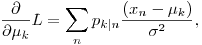 Formula: % MathType!MTEF!2!1!+-
% feaafiart1ev1aaatCvAUfeBSjuyZL2yd9gzLbvyNv2CaerbuLwBLn
% hiov2DGi1BTfMBaeXatLxBI9gBaerbd9wDYLwzYbItLDharqqtubsr
% 4rNCHbGeaGqiVu0Je9sqqrpepC0xbbL8F4rqqrFfpeea0xe9Lq-Jc9
% vqaqpepm0xbba9pwe9Q8fs0-yqaqpepae9pg0FirpepeKkFr0xfr-x
% fr-xb9adbaqaaeGaciGaaiaabeqaamaabaabaaGcbaWaaSaaaeaacq
% GHciITaeaacqGHciITcqaH8oqBdaWgaaWcbaGaam4AaaqabaaaaOGa
% amitaiabg2da9maaqafabaGaamiCamaaBaaaleaacaWGRbGaaiiFai
% aad6gaaeqaaOWaaSaaaeaadaqadaqaaiaadIhadaWgaaWcbaGaamOB
% aaqabaGccqGHsislcqaH8oqBdaWgaaWcbaGaam4AaaqabaaakiaawI
% cacaGLPaaaaeaacqaHdpWCdaahaaWcbeqaaiaaikdaaaaaaOGaaiil
% aaWcbaGaamOBaaqab0GaeyyeIuoaaaa!4F8E!
\[
\frac{\partial }
{{\partial \mu _k }}L = \sum\limits_n {p_{k|n} \frac{{\left( {x_n - \mu _k } \right)}}
{{\sigma ^2 }},}
\]
