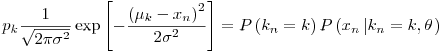 Formula: % MathType!MTEF!2!1!+-
% feaafiart1ev1aaatCvAUfeBSjuyZL2yd9gzLbvyNv2CaerbuLwBLn
% hiov2DGi1BTfMBaeXatLxBI9gBaerbd9wDYLwzYbItLDharqqtubsr
% 4rNCHbGeaGqiVu0Je9sqqrpepC0xbbL8F4rqqrFfpeea0xe9Lq-Jc9
% vqaqpepm0xbba9pwe9Q8fs0-yqaqpepae9pg0FirpepeKkFr0xfr-x
% fr-xb9adbaqaaeGaciGaaiaabeqaamaabaabaaGcbaGaamiCamaaBa
% aaleaacaWGRbaabeaakmaalaaabaGaaGymaaqaamaakaaabaGaaGOm
% aiabec8aWjabeo8aZnaaCaaaleqabaGaaGOmaaaaaeqaaaaakiGacw
% gacaGG4bGaaiiCamaadmaabaGaeyOeI0YaaSaaaeaadaqadaqaaiab
% eY7aTnaaBaaaleaacaWGRbaabeaakiabgkHiTiaadIhadaWgaaWcba
% GaamOBaaqabaaakiaawIcacaGLPaaadaahaaWcbeqaaiaaikdaaaaa
% keaacaaIYaGaeq4Wdm3aaWbaaSqabeaacaaIYaaaaaaaaOGaay5wai
% aaw2faaiabg2da9iaadcfadaqadaqaaiaadUgadaWgaaWcbaGaamOB
% aaqabaGccqGH9aqpcaWGRbaacaGLOaGaayzkaaGaamiuamaabmaaba
% GaamiEamaaBaaaleaacaWGUbaabeaakmaaeeaabaGaam4AamaaBaaa
% leaacaWGUbaabeaakiabg2da9iaadUgacaGGSaGaaCiUdaGaay5bSd
% aacaGLOaGaayzkaaaaaa!6347!
\[
p_k \frac{1}
{{\sqrt {2\pi \sigma ^2 } }}\exp \left[ { - \frac{{\left( {\mu _k - x_n } \right)^2 }}
{{2\sigma ^2 }}} \right] = P\left( {k_n = k} \right)P\left( {x_n \left| {k_n = k,{\mathbf{\theta }}} \right.} \right)
\]
