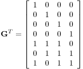 Formula: % MathType!MTEF!2!1!+-
% feaafiart1ev1aaatCvAUfeBSjuyZL2yd9gzLbvyNv2CaerbuLwBLn
% hiov2DGi1BTfMBaeXatLxBI9gBaerbd9wDYLwzYbItLDharqqtubsr
% 4rNCHbGeaGqiVu0Je9sqqrpepC0xbbL8F4rqqrFfpeea0xe9Lq-Jc9
% vqaqpepm0xbba9pwe9Q8fs0-yqaqpepae9pg0FirpepeKkFr0xfr-x
% fr-xb9adbaqaaeGaciGaaiaabeqaamaabaabaaGcbaGaaC4ramaaCa
% aaleqabaGaamivaaaakiabg2da9maadmaabaqbaeaGbEabaaaaaeaa
% caaIXaaabaGaaGimaaqaaiaaicdaaeaacaaIWaaabaGaaGOmaaqaai
% aaigdaaeaacaaIWaaabaGaaGimaaqaaiaaicdaaeaacaaIWaaabaGa
% aGymaaqaaiaaicdaaeaacaaIWaaabaGaaGimaaqaaiaaicdaaeaaca
% aIXaaabaGaaGymaaqaaiaaigdaaeaacaaIXaaabaGaaGimaaqaaiaa
% icdaaeaacaaIXaaabaGaaGymaaqaaiaaigdaaeaacaaIXaaabaGaaG
% imaaqaaiaaigdaaeaacaaIXaaaaaGaay5waiaaw2faaaaa!505A!
\[
{\mathbf{G}}^T = \left[ {\begin{array}{*{20}c}
1 \hfill & 0 \hfill & 0 \hfill & 0 \hfill \\
0 \hfill & 1 \hfill & 0 \hfill & 0 \hfill \\
0 \hfill & 0 \hfill & 1 \hfill & 0 \hfill \\
0 \hfill & 0 \hfill & 0 \hfill & 1 \hfill \\
1 \hfill & 1 \hfill & 1 \hfill & 0 \hfill \\
0 \hfill & 1 \hfill & 1 \hfill & 1 \hfill \\
1 \hfill & 0 \hfill & 1 \hfill & 1 \hfill \\
\end{array} } \right]
\]